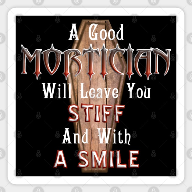 A Good Mortician Will Leave You Stiff Embalmer Saying Sticker by Graveyard Gossip